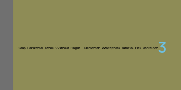 Gsap Horizontal Scroll Template – Elementor WordPress Tutorial Flex Container